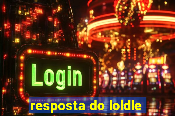 resposta do loldle